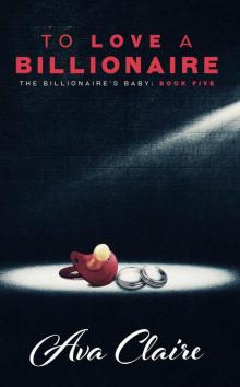 To Love A Billionaire (An Alpha Billionaire Romance) (The Billionaire's Baby Series Book 5) Read online