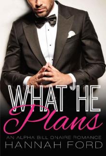 What He Plans (What He Wants, Book Twenty-Two) (An Alpha Billionaire Romance) Read online