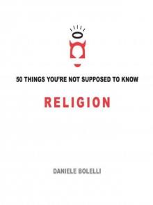 50 Things You're Not Supposed To Know: Religion Read online