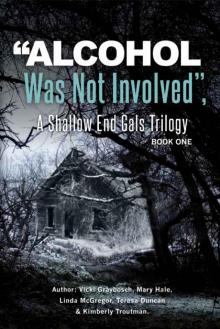 Alcohol Was Not Involved : A Shallow End Gals Trilogy