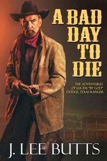 A Bad Day to Die: The Adventures of Lucius “By God” Dodge, Texas Ranger (Lucius Dodge Westerns Book 1) Read online