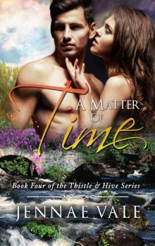 A Matter of Time: Book 4 of The Thistle & Hive Series Read online