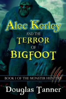 Alec Kerley and the Terror of Bigfoot (Book One of the Monster Hunters Series)