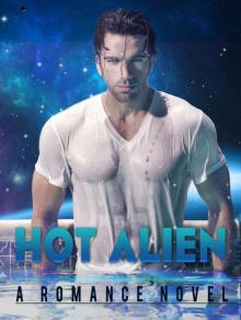 Alien Romance: Hot Alien (Alien Abduction Romance, Science Fiction Romance, Space Romance, Fantasy Romance) (Alien Fantasy Abduction Science Fiction Space Romance) Read online