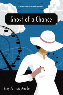 Amy Patricia Meade - Marjorie McClelland 02 - Ghost of a Chance Read online