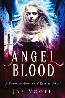 Angel Blood: A Dystopian Paranormal Romance Novel Read online