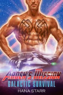 Arden’s Mission: Scifi Alien Adventure Romance (Science Fiction Alien Romance) (Galactic Survival Book 2) Read online