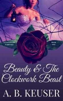 Beauty & The Clockwork Beast (The Clockwork Fairytales Book 1) Read online