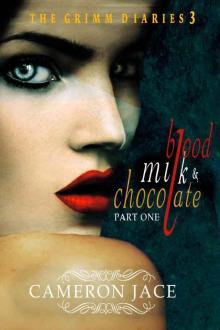 Blood, Milk & Chocolate - Part 1 (The Grimm Diaries Book 3) Read online