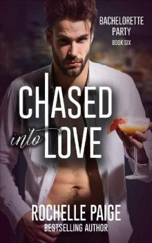 Chased into Love (Bachelorette Party Book 4) Read online