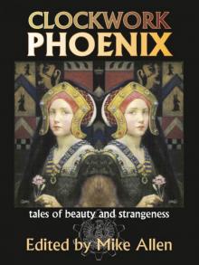 Clockwork Phoenix: Tales of Beauty and Strangeness Read online