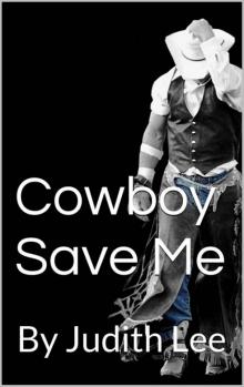 Cowboy Save Me: By Judith Lee (Tiller Brothers Book 1) Read online