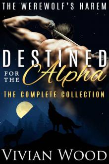 Destined For The Alpha: Six Heart-Racing Shifter Romances (Werewolf's Harem Book 7) Read online
