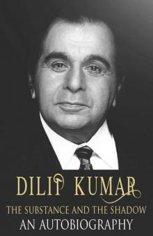 Dilip Kumar: The Substance and the Shadow Read online