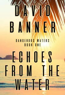 Echoes From The Water: (A Dangerous Waters Thriller Series: Book One) Read online