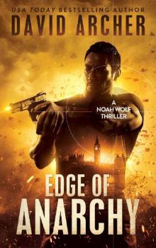 Edge of Anarchy - An Action Thriller Novel (A Noah Wolf Novel, Thriller, Action, Mystery Book 11) Read online
