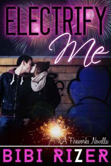 Electrify Me (The Fireworks Series Book 1) Read online