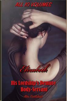 Elizabeth, His Lordship’s Demure Body-Servant. Ten Volume Compilation Read online