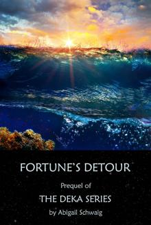 Fortune's Detour: Prequel of the Deka Series by Abigail Schwaig Read online