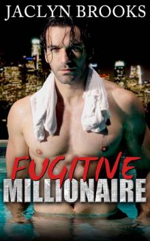 Fugitive Millionaire (Fugitive Millionaire Book One) Read online