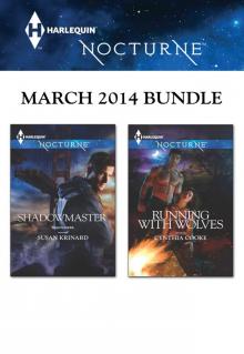 Harlequin Nocturne March 2014 Bundle: ShadowmasterRunning with Wolves Read online