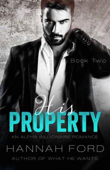 His Property (Book Two) (An Alpha Billionaire Romance) Read online
