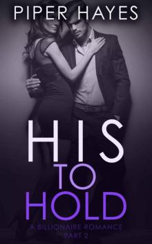 His to Hold: A Billionaire Romance (His to Have Book 2) Read online