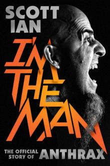 I'm the Man: The Story of That Guy from Anthrax Read online