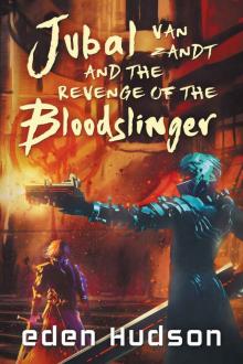 Jubal Van Zandt & the Revenge of the Bloodslinger (A Jubal Van Zandt Novel Book 1) Read online