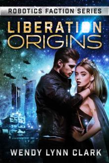 Liberation Origins: SciFi Romance (Robotics Faction - Origins Series Book 1) Read online