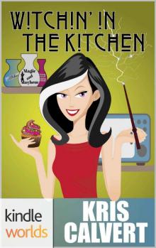 Magic and Mayhem: Witchin' in the Kitchen (Kindle Worlds Novella) Read online