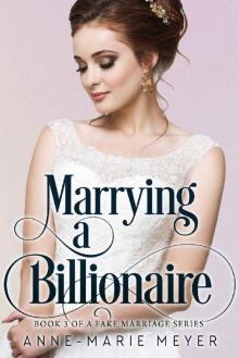 Marrying a Billionaire (A Fake Marriage Series Book 3) Read online