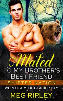 Mated To My Brother’s Best Friend: Werebears Of Glacier Bay Read online