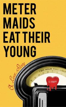 Meter Maids Eat Their Young: A Love Story Read online