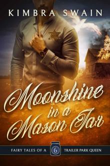 Moonshine in a Mason Jar (Fairy Tales of a Trailer Park Queen Book 6) Read online
