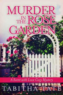 Murder in the Rose Garden: A Scent with Love Cozy Mystery (Scent with Love Cozy Mysteries)