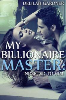 My Billionaire Master: Indebted To Him (Part One) (A BDSM Erotic Romance Novelette) Read online