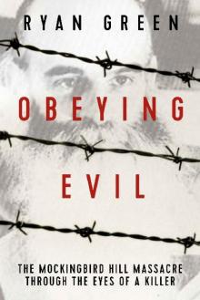 Obeying Evil: The Mockingbird Hill Massacre Through the Eyes of a Killer (True Crime) Read online