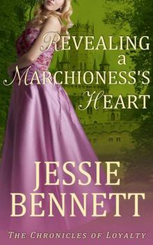 Revealing A Marchioness's Heart (The Chronicles of Loyalty) Read online