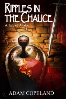 Ripples in the Chalice: A Tale of Avalon (Tales of Avalon Book 2)