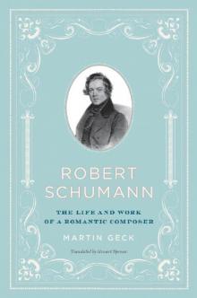 Robert Schumann: The Life and Work of a Romantic Composer Read online