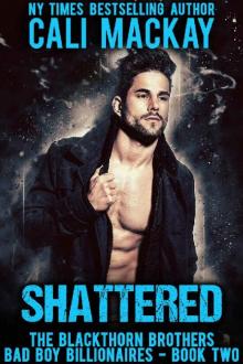 Shattered: A Bad Boy Billionaire Romance (The Blackthorn Brothers Book 2) Read online