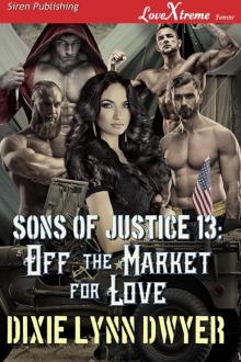 Sons of Justice 13_Off the Market for Love Read online