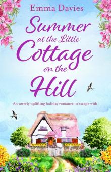 Summer at the Little Cottage on the Hill_An utterly uplifting holiday romance to escape with Read online