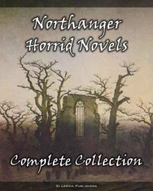 The Complete Northanger Horrid Novel Collection (9 Books of Gothic Romance and Horror)