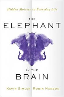 The Elephant in the Brain_Hidden Motives in Everyday Life