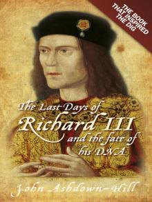 The Last Days of Richard III and the Fate of His DNA Read online