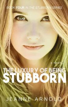 The Luxury of Being Stubborn (The Stubborn Series Book 4) Read online
