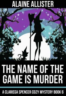 The Name of the Game is Murder (A Clarissa Spencer Cozy Mystery Book 6) Read online