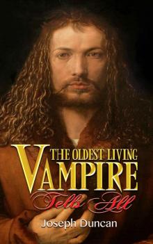 The Oldest Living Vampire Tells All: Revised and Expanded (The Oldest Living Vampire Saga Book 1) Read online
